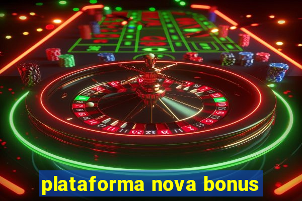 plataforma nova bonus